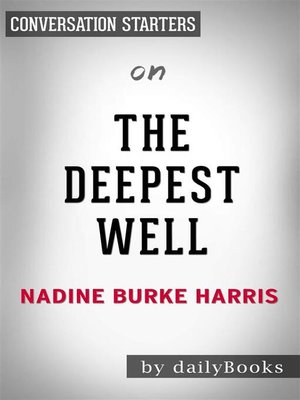 cover image of The Deepest Well - Healing the Long-Term Effects of Childhood Adversity by Dr. Nadine Burke Harris | Conversation Starters